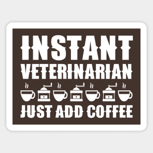 Instant Veterinarian Just Add Coffee Magnet